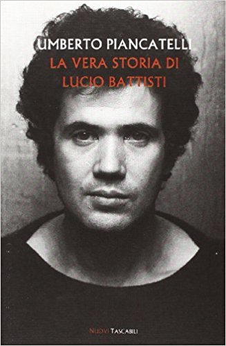 Umberto Piancatelli La Vera Storia Di Lucio Battisti Recensione